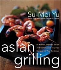Asian Grilling: 85kebabs, Skewers, Satays and Other Asian-Inspired Recipes for Your Barbecue (Hardcover)