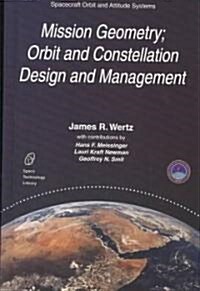 Mission Geometry; Orbit and Constellation Design and Management: Spacecraft Orbit and Attitude Systems (Hardcover, 2001)