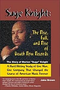 Suge Knight: The Rise, Fall, and Rise of Death Row Records: The Story of Marion Suge Knight, a Hard Hitting Study of One Man, One Company That Chang (Paperback)