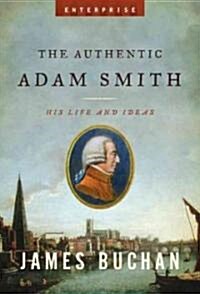 The Authentic Adam Smith : His Life and Ideas (Hardcover)