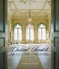 Classical Swedish Architecture and Interiors 1650-1840 (Hardcover)