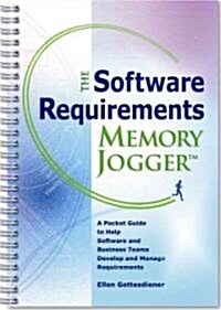 The Software Requirements Memory Jogger: A Pocket Guide to Help Software and Business Teams Develop and Manage Requirements (Spiral)