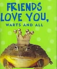 Friends Love You, Warts and All [With Frog Charm] (Novelty)