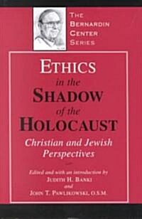 Ethics in the Shadow of the Holocaust: Christian and Jewish Perspectives (Hardcover)