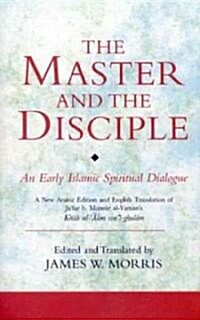 The Master and the Disciple : An Early Islamic Spiritual Dialogue (Hardcover, annotated ed)