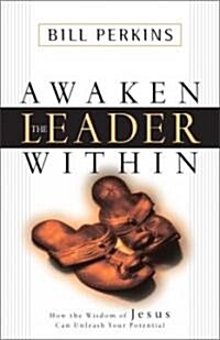 Awaken the Leader Within: How the Wisdom of Jesus Can Unleash Your Potential (Paperback)