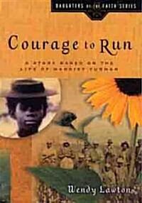 Courage to Run: A Story Based on the Life of Young Harriet Tubman (Paperback)
