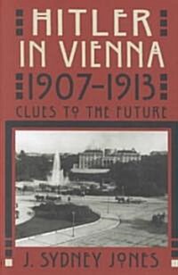 Hitler in Vienna, 1907-1913: Clues to the Future (Hardcover)