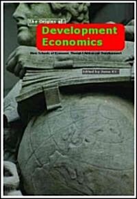 The Origins of Development Economics : How Schools of Economic Thought Have Addressed Development (Paperback)