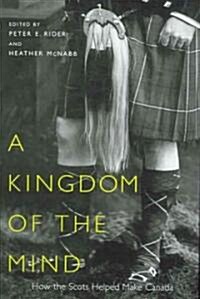 A Kingdom of the Mind: How the Scots Helped Make Canada (Paperback)