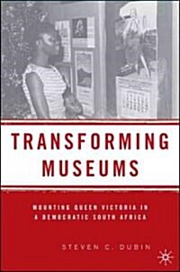 Transforming Museums: Mounting Queen Victoria in a Democratic South Africa (Hardcover)