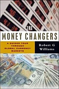 The Money Changers : A Guided Tour Through Global Currency Markets (Hardcover)