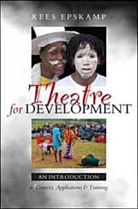 Theatre for Development : An Introduction to Context, Applications and Training (Hardcover)