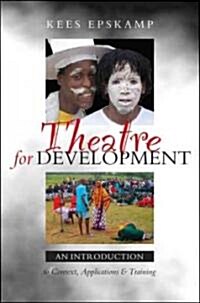 Theatre for Development : An Introduction to Context, Applications and Training (Paperback)