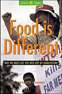 Food is Different : Why We Must Get the WTO Out of Agriculture (Paperback)