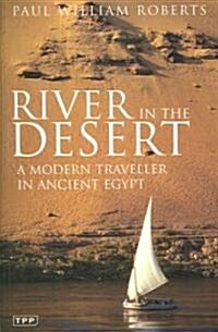 River in The Desert : A Modern Traveller In Ancient Egypt (Paperback)