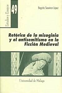 Retorica de la misogina y el antisemitismo en la ficcion medieval/ Rhetoric of the misogynous and the anti-semitism in the medieval fiction (Paperback)
