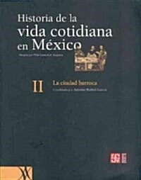 Historia de la Vida Cotidiana en Mexico, Tomo II: La Ciudad Barroca (Paperback)