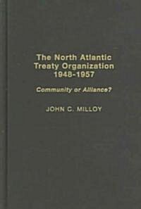 The North Atlantic Treaty Organization, 1948-1957: Community or Alliance? (Hardcover)