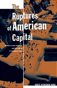 The Ruptures of American Capital: Women of Color Feminism and the Culture of Immigrant Labor (Paperback)