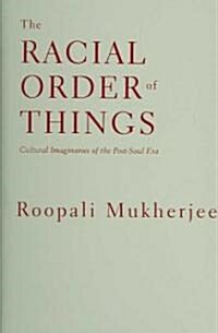 The Racial Order of Things: Cultural Imaginaries of the Post-Soul Era (Hardcover)