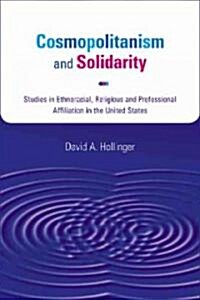 Cosmopolitanism and Solidarity: Studies in Ethnoracial, Religious, and Professional Affiliation in the United States (Hardcover)
