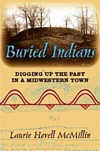 Buried Indians: Digging Up the Past in a Midwestern Town (Paperback)