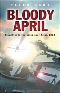 Bloody April : Slaughter in the Skies Over Arras, 1917 (Paperback)