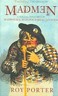 Madmen : A Social History of Mad-houses, Mad-doctors and Lunatics (Paperback)