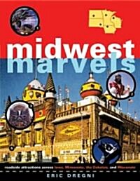 Midwest Marvels: Roadside Attractions Across Iowa, Minnesota, the Dakotas, and Wisconsin (Paperback)