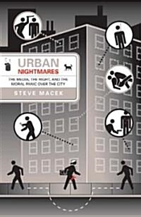 Urban Nightmares: The Media, the Right, and the Moral Panic Over the City (Paperback)