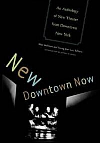 New Downtown Now: An Anthology of New Theater from Downtown New York (Paperback)