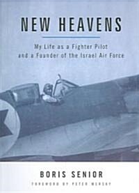 New Heavens: My Life as a Fighter Pilot and a Founder of the Israel Air Force (Paperback)