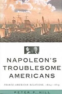 Napoleons Troublesome Americans (Paperback)