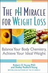The PH Miracle for Weight Loss: Balance Your Body Chemistry, Achieve Your Ideal Weight (Paperback)
