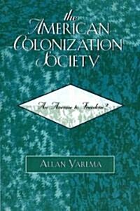 The American Colonization Society: An Avenue to Freedom? (Paperback)