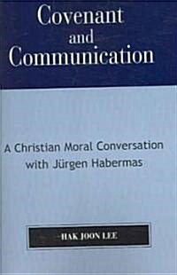 Covenant and Communication: A Christian Moral Conversation with Jyrgen Habermas (Paperback)