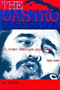 The Castro Obsession: U.S. Covert Operations Against Cuba, 1959-1965 (Paperback)