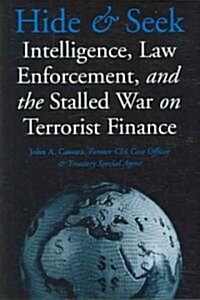 Hide and Seek: Intelligence, Law Enforcement, and the Stalled War on Terrorist Finance (Hardcover)