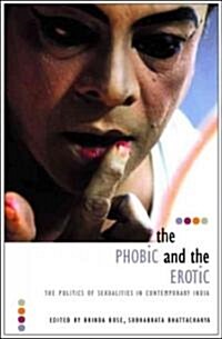 Phobic and the Erotic - The Politics of Sexualities in Contemporary India (Paperback)