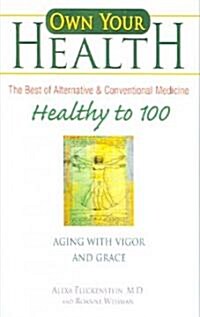 Healthy to 100: Aging with Vigor and Grace (Paperback)
