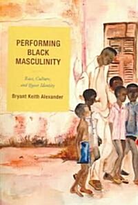 Performing Black Masculinity: Race, Culture, and Queer Identity (Paperback)