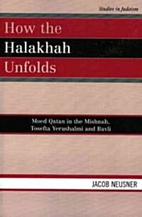 How the Halakhah Unfolds: Moed Qatan in the Mishnah, Tosefta Yerushalmi and Bavli (Paperback)