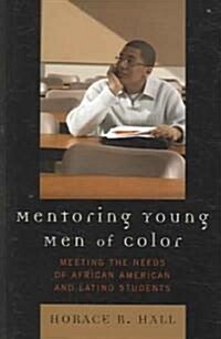 Mentoring Young Men of Color: Meeting the Needs of African American and Latino Students (Paperback)