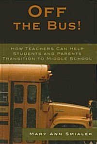 Off the Bus!: How Teachers Can Help Students and Parents Transition to Middle School (Hardcover)