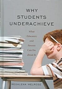 Why Students Underachieve: What Educators and Parents Can Do about It (Hardcover)