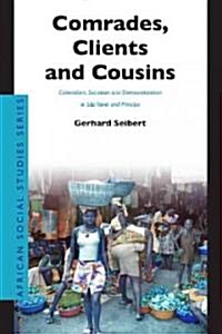 Comrades, Clients and Cousins: Colonialism, Socialism and Democratization in S? Tom?and Pr?cipe (Paperback)