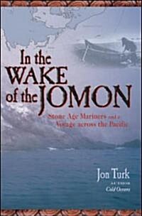 In the Wake of the Jomon: Stone Age Mariners and a Voyage Across the Pacific (Paperback)