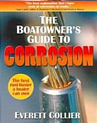 The Boatowners Guide to Corrosion: A Complete Reference for Boatowners and Marine Professionals (Paperback)