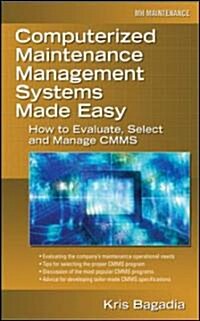 Computerized Maintenance Management Systems Made Easy: How to Evaluate, Select, and Manage CMMS (Hardcover)